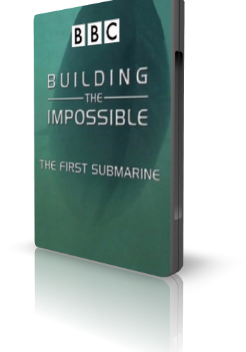 BBC :  .   / Building the Impossible.The First submarine