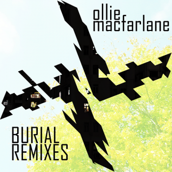 Ollie Macfarlane - Burial Remixes