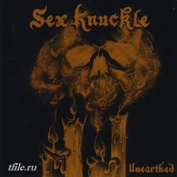 Sex Knuckle - Unearthed