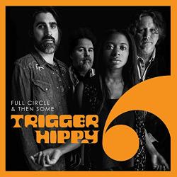 Trigger Hippy - Full Circle Then Some