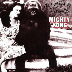 Mighty Kong - All I Wanna Do Is Rock