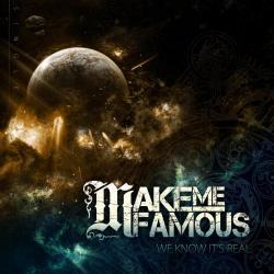Make Me Famous - We Know It's Real