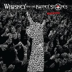 Whiskey And The Kidney Stones - Rock You