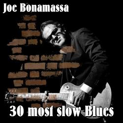 Joe Bonamassa - 30 most slow Blues