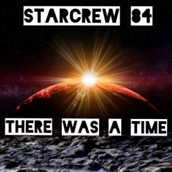 Starcrew 84 - There was a time