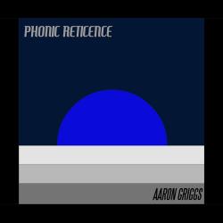 Aaron Griggs - Phonic Reticence