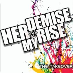 Her Demise My Rise - The Takeover