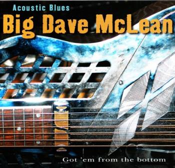 Big Dave McLean - Acoustic Blues - Got 'Em From The Bottom