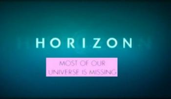 BBC: .     / BBC. Horizon. Most of our Universe is Missing VO