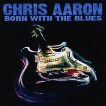 Chris Aaron - Born With The Blues