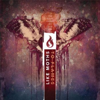Like Moths To Flames - The Dying Things We Live For