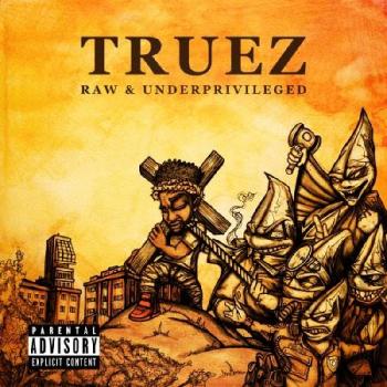 Truez - Raw Underprivileged