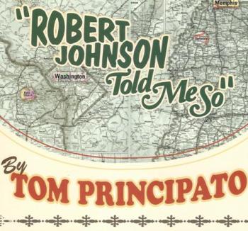 Tom Principato - Robert Johnson Told Me So