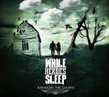 While Heroes Sleep - Awaken The Dawn