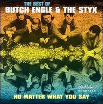 Butch Engle And The Styx - No Matter What You Say