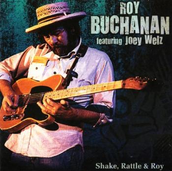 Roy Buchanan feat. Joey Welz - Shake, Rattle & Roy