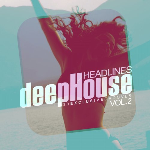 VA - Deep House Headlines 30 Exclusive Grooves Vol 1-4 