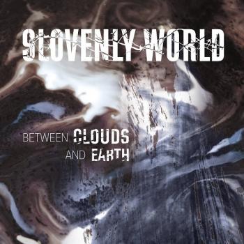 Slovenly World - Between Clouds And Earth