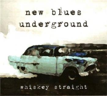 New Blues Underground - Whiskey Straight