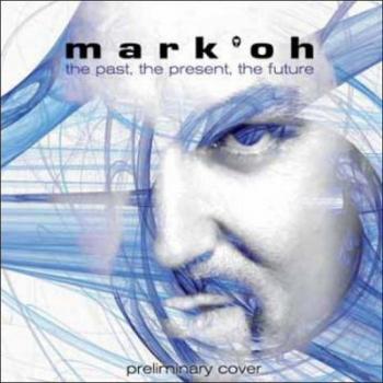 Mark Oh - The Past, The Present, The Future