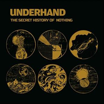 Underhand - The Secret History Of Nothing