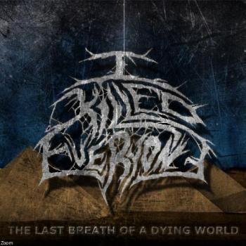 I Killed Everyone - The Last Breath of a Dying World [EP]