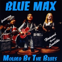 Blue Max with Howard Guitar Luedtke - Molded By The Blues