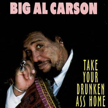 Big Al Carson - Take Your Drunken Ass Home