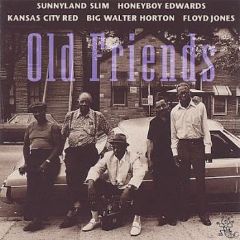 Sunnyland Slim, Honeyboy Edwards, Big Walter Horton, Kansas City Red, Floyd Jones - Old Friends