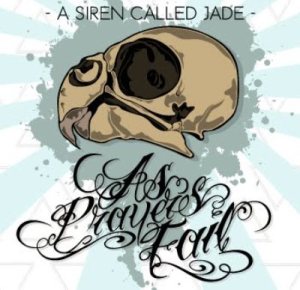 As Prayers Fail - A Siren Called Jade [EP]