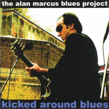 The Alan Marcus Blues Project - Kicked Around Blues