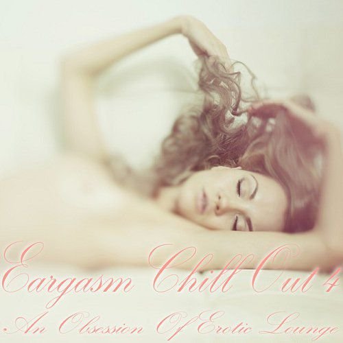 VA - Eargasm Chill Out Vol 3-4 