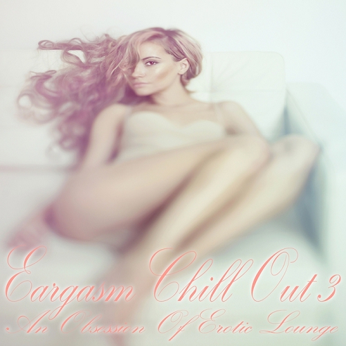 VA - Eargasm Chill Out Vol 3-4 