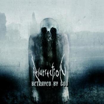 Resurrection - Betrayed By God