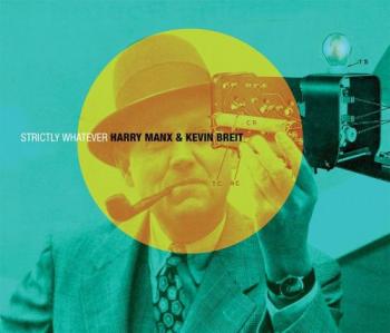 Harry Manx Kevin Breit - Strictly Whatever