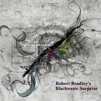 Robert Bradley's Blackwater Surprise - Out of the Wilderness
