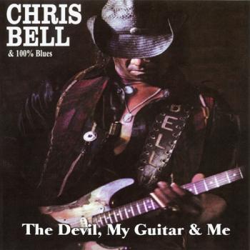 Chris Bell 100% Blues - The Devil, My Guitar Me