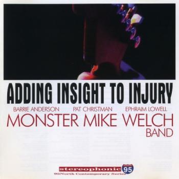 Monster Mike Welch Band - Adding Insight To Injury