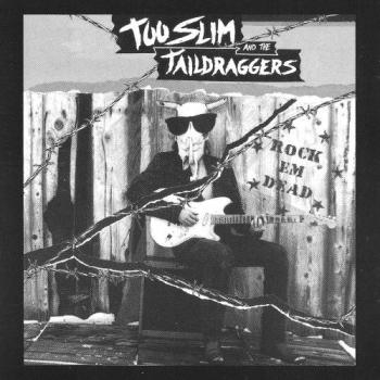 Too Slim and the Taildraggers - Rock 'Em Dead