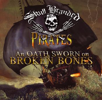 Skull Branded Pirates - An Oath Sworn On Broken Bones