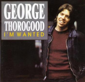 George Thorogood And The Destroyers-I'm Wanted