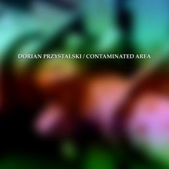 Dorian Przystalski - Contaminated Area