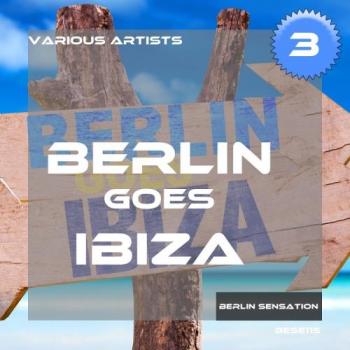 VA - Berlin Goes Ibiza, Vol. 3
