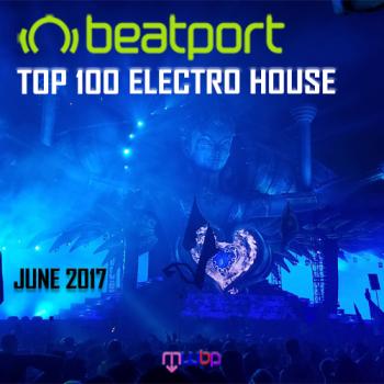 VA - Beatport Top 100 Electro House June 2017