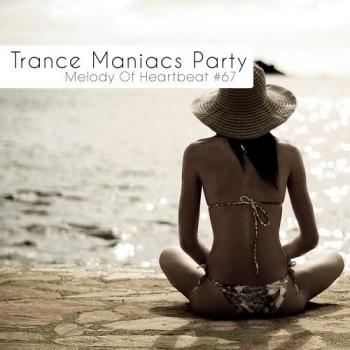 VA - Trance Maniacs Party: Melody Of Heartbeat #67