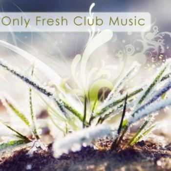 VA - Only Fresh Club Music