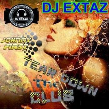 Dj Extaz & Johnny First - Tear Down the Club