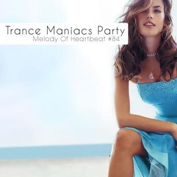 VA - Trance Maniacs Party: Melody Of Heartbeat #84