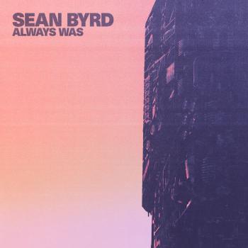 Sean Byrd - Always Was