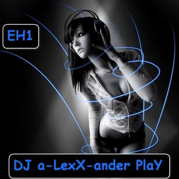 DJ a-LexX-ander - PlaY EH1